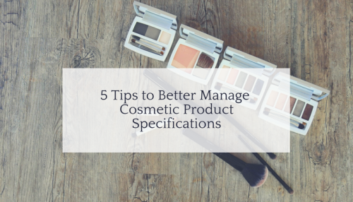5 Tips to Better Manage your Cosmetic Product Specifications